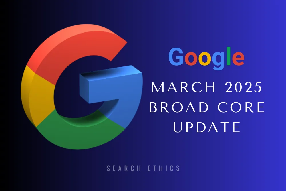 Google March 2025 Broad Core Update