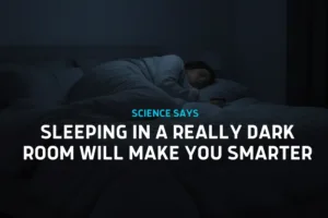 Sleeping in a Really Dark Room Will Make You Smarter